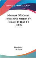 Memoirs of Master John Shawe Written by Himself in 1663-64 (1882)