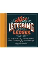 Hand Lettering Ledger: A Practical Guide to Creating, Serif, Script, Illustrated, Ornate and Totally Original Hand-Drawn Styles