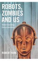 Robots, Zombies and Us: Understanding Consciousness(English)