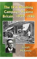 The IRA Bombing Campaign Against Britain, 1939-1940