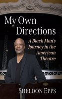 My Own Directions: A Black Man's Journey in the American Theatre