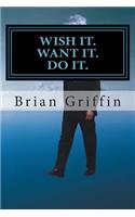 Wish it. Want it. Do it.: (English)