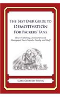The Best Ever Guide to Demotivation for Packers' Fans: How To Dismay, Dishearten and Disappoint Your Friends, Family and Staff(English)