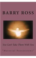 You Can't Take Them With You: "material possessions"