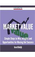 Market Value - Simple Steps to Win, Insights and Opportunities for Maxing Out Success