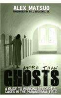 More than Ghosts: A Guide to Working Residential Cases in the Paranormal Field(English)