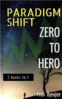 Paradigm Shift & Zero To Hero