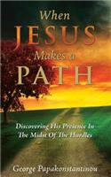 When Jesus Makes A Path: Discovering His Presence In The Midst Of The Hurdles