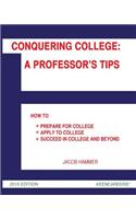 Conquering College: A Professor's Tips: How to Prepare for College, Apply to College, and Succeed in College and Beyond(English)