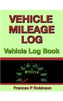 Vehicle Mileage Log: Vehicle Log Book: Vehicle Log Book