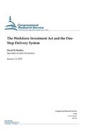 The Workforce Investment Act and the One- Stop Delivery System: (Crs Reports)