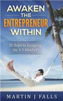 Awaken the Entrepreneur Within: 10 Steps to Escaping the 9-5 Mindset