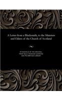 A Letter from a Blacksmith, to the Ministers and Elders of the Church of Scotland