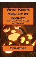 What Keeps YOU Up At Night?: Ten Daunting Tales of Terror