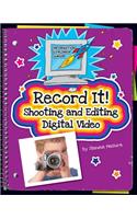 Record It!: Shooting and Editing Digital Video