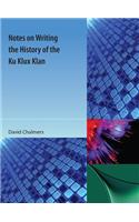 Notes on Writing the History of the Ku Klux Klan