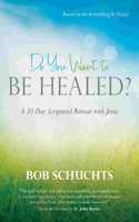 Do You Want to Be Healed?