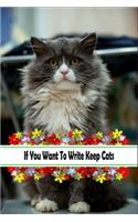 If You Want To Write Keep Cats: Wide Ruled Lined Journal For Who Love Cats, Floral Gift For Boss/Coworkers/Colleagues/Students