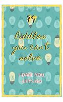 79 Riddles you can't solve I dare you, let's go: Riddles for the Whole Family (Books for Smart Kids)