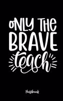 Only The Brave Teach Journal Black Cover