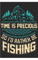 Time is precious so i'd rather be fishing: Fishing Logbook for fishing lover to keep note of fishing days activity