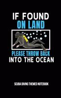 If Found On Land Please Throw Back Into The Ocean Scuba Diving Themed Notebook
