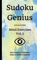 Sudoku Genius Mind Exercises Volume 1: San Leandro, California State of Mind Collection