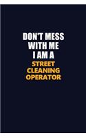 Don't Mess With Me I Am A Street Cleaning Operator: Career journal, notebook and writing journal for encouraging men, women and kids. A framework for building your career.