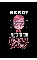 Nerd Notebook Nerd I Prefer Intellectual Badass