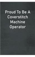 Proud To Be A Coverstitch Machine Operator