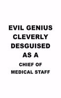 Evil Genius Cleverly Desguised As A Chief Of Medical Staff: Personal Chief Of Medical Staff Notebook, Journal Gift, Diary, Doodle Gift or Notebook - 6 x 9 Compact Size- 109 Blank Lined Pages