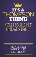 It's A Thompson Thing You Wouldn't Understand Small (6x9) Wide Ruled Notebook