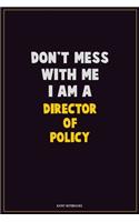 Don't Mess With Me, I Am A Director of Policy: Career Motivational Quotes 6x9 120 Pages Blank Lined Notebook Journal