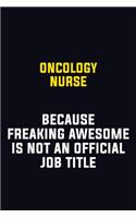 oncology nurse Because Freaking Awesome Is Not An Official Job Title