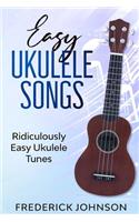 Easy Ukulele Songs: Ridiculously Easy Ukulele Tunes