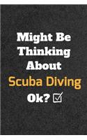 Might Be Thinking About Scuba Diving ok? Funny /Lined Notebook/Journal Great Office School Writing Note Taking