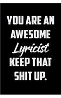 You Are An Awesome Lyricist Keep That Shit Up