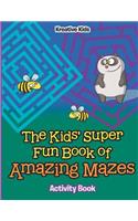 Kids' Super Fun Book of Amazing Mazes Activity Book