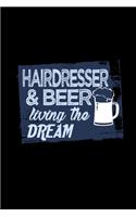 Hairdresser & beer living the dream: Notebook Journal Diary 110 Lined pages 6 x 9 in 15.24 x 22.86 cm Doodle Book Funny Great Gift
