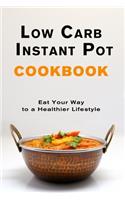 Low Carb Instant Pot Cookbook: Eat Your Way to a Healthier Lifestyle