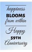 Happiness Blooms from within Happy 59th Anniversary: 59 Year Old Anniversary Gift Journal / Notebook / Diary / Unique Greeting Card Alternative