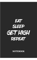 Eat Sleep Get High Repeat Notebook