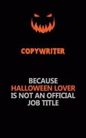 Copywriter Because Halloween Lover Is Not An Official Job Title: Halloween Scary Pumpkin Jack O'Lantern 120 Pages 6x9 Blank Lined Paper Notebook Journal