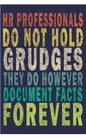 HR Professionals Do Not Hold Grudges They Do However Document Facts Forever