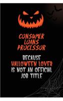 Consumer Loans Processor Because Halloween Lover Is Not An Official Job Title: 6x9 120 Pages Halloween Special Pumpkin Jack O'Lantern Blank Lined Paper Notebook Journal