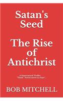 Satan's Seed The Rise of Antichrist: Book one of an end times supernatural thriller series: "Think - Peretti meets La Haye" "...makes more sense than anything written even a decade ago.