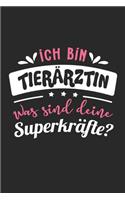 Ich Bin Tierärztin Was Sind Deine Superkräfte?: A5 Blanko - Notebook - Notizbuch - Taschenbuch - Journal - Tagebuch - Ein lustiges Geschenk für Freunde oder die Familie und die beste Tierärztin de