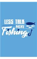 Less Talk More Fishing: Blank Lined Notebook Journal: Fishing Logbook Fishermen Gift for Husband Dad Son Daughter Boyfriend Papa Log 6x9 - 110 Blank Pages - Plain White Pap