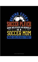 Behind Every Soccer Player Who Believes In Herself Is A Soccer Mom Who Believed First: Unruled Composition Book(1109 Unruled Composition Book)
