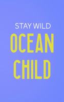 Stay Wild Ocean Child